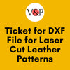 Ticket for DXF File for Laser Cut Leather Patterns - Vasile and Pavel Leather Patterns